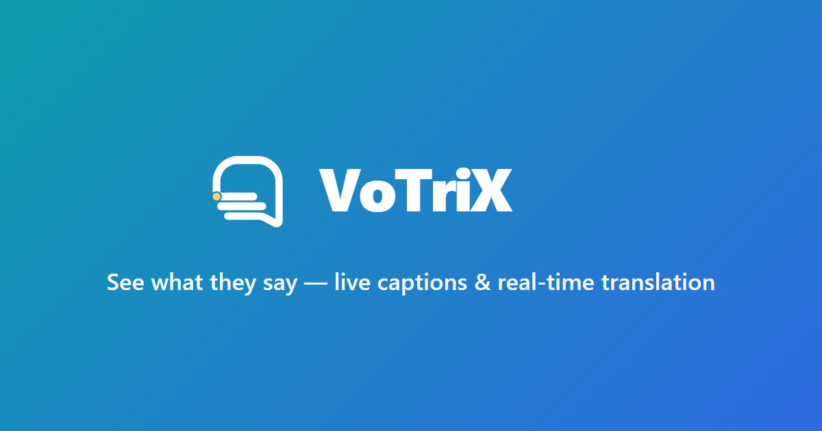 VoTriX — live captions and real-time translation